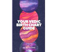 Your Vedic Birth Chart Guide: Manifest Your Best Self with Vedic Astrology