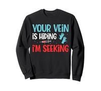 Your Vein Is Hiding Phlebotomy Phlebotomist Sweatshirt