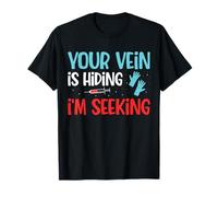 Your Vein is Hiding Phlebotomy Phlebotomist T-Shirt