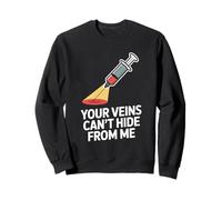 Your Veins Can’t Hide From Me Funny Phlebotomist Phlebotomy Sweatshirt