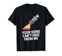 Your Veins Can’t Hide from Me Funny Phlebotomist Phlebotomy T-Shirt