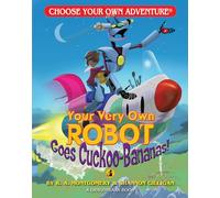 Your Very Own Robot Goes Cuckoo-Bananas!: 10 (Choose Your Own Adventure Jr.)