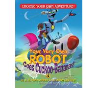 Your Very Own Robot Goes Cuckoo Bananas! (Choose Your Own Adventure: Dragonlarks): Written by R. A. Montgomery, 2010 Edition, Publisher: Chooseco [Paperback]