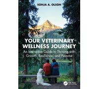 Your Veterinary Wellness Journey : An Interactive Guide to Thriving with Growth, Resilience, and Purpose