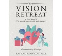 Your VISION RETREAT: Communicating Marriage a Guidebook for Your Marriage and Family