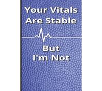 Your Vitals Are Stable But I'm Not: Funny Medical Office Organizer Notebook| Perfect for Nurses, Doctors & Healthcare Workers, 6x9, 110 Pages
