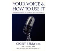 Your Voice and How to Use it: The classic guide to speaking with confidence