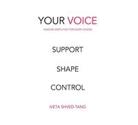 Your Voice, Singing Simplified For Every Singer: Support Shape Control