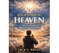 Your Voice to Heaven: A Teen’s Guide to Prayer That Works Beyond Words