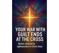Your War With Guilt Ends At The Cross