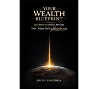 Your Wealth Blueprint: How Human Design Reveals Your Unique Path to Abundance (The Human Design Wealth Codes)