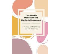 Your Weekly Meditation and Manifestation Journal: A Journey to Mindfulness and Self-Discovery