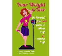 Your Weight is Over: Dr. Tammie’s fast (Quick) guide to taking it off & keeping it off