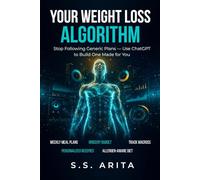 YOUR WEIGHT LOSS ALGORITHM: Stop Following Generic Plans - Use ChatGPT to Build One Made for You