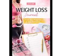 Your Weight Loss Journal: Daily Food, Workout, Habit & Progress Tracker for Sustainable Fat Loss and Healthy Living