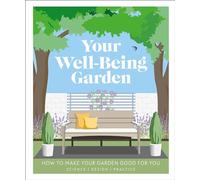 Your Well-Being Garden: How to Make Your Garden Good for You: Science-Design-Practice