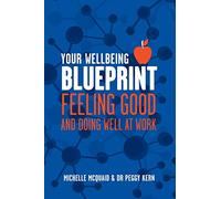 Your Wellbeing Blueprint: Feeling Good And Doing Well At Work: Feeling Good & Doing Well At Work