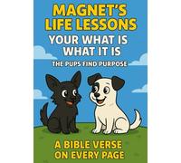 Your What Is What It Is: The Pups Find Purpose (Magnet's Life Lessons)