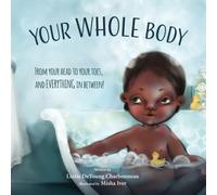 Your Whole Body: From Your Head to Your Toes, and Everything in Between!