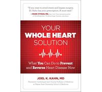 Your Whole Heart Solution: What You Can Do to Prevent and Reverse Heart Disease Now: Halt Heart Disease Now with the Best Alternative and Traditional Medicine