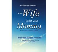 Your Wife Is Not Your Momma: How to have Heaven in your Home