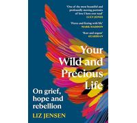 Your Wild and Precious Life: On grief, hope and rebellion