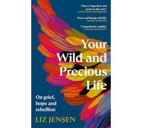 Your Wild and Precious Life: On grief, hope and rebellion (Main)