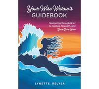 Your Wise Widow's Guidebook: Navigating through Grief to Healing, Strength, and Your Quiet Wow