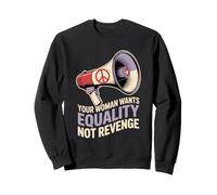 Your Woman Want Equality Women Empowerment Women's Equality Sweatshirt