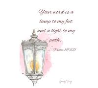 Your word is a lamp to my feet and a light to my path. Psalm 119:105: Daily Scripture Study Journal