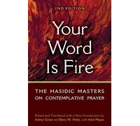 Your Word is Fire: The Hasidic Masters on Contemplative Prayer