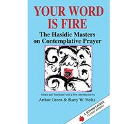 Your Word Is Fire: The Hasidic Masters on Contemplative Prayer (A Jewish Lights Classic Reprint)