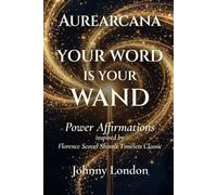 Your Word Is Your Wand: Power Affirmations (Aurearcana Illuminated Manuscripts)