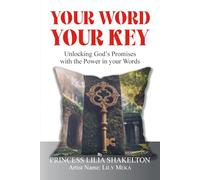 YOUR WORD YOUR KEY: Unlocking God’s Promises with the Power in Your Word