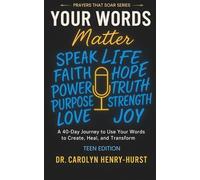 Your Words Matter: A 40-Day Journey to Use Your Words to Create, Heal and Transform (Prayers That Soar)