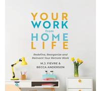 Your Work from Home Life: Redefine, Reorganize and Reinvent Your Remote Work (Tips for Building a Home-Based Working Career) (Becca's Self-Care)