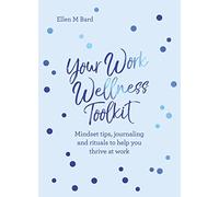Your Work Wellness Toolkit: Mindset tips, journaling and rituals to help you thrive