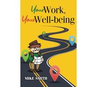 Your Work, Your Well-being: How to get a job you will be good at and enjoy