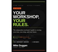Your Workshop, Your Rules: The Independent Mechanic's Guide to Owning Your Time, Your Shop, and Your Future - Second Edition