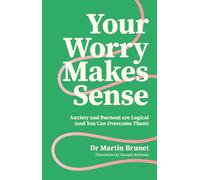 Your Worry Makes Sense: Anxiety and Burnout are Logical (and You Can Overcome Them)