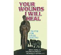 Your Wounds I Will Heal: Prayer for Inner Healing