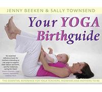 Your Yoga Birthguide: The Essential Reference for Yoga Teachers, Midwives and Mothers' -to-Be