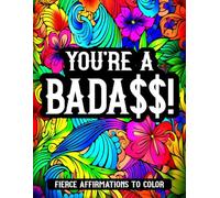 YOU'RE A BADA$$! MANDALA COLORING BOOK FOR ADULTS: FIERCE AFFIRMATIONS TO COLOR (Crafted Inspirations Publishing)