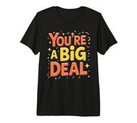 You're A Big Deal Empowering Positive Statement Premium T-Shirt