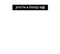 You're A Funny Egg Women's T-Shirt - White - L - White