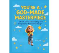 You're A God-Made Masterpiece: A Book About Celebrating Your Unique and Wonderful Design