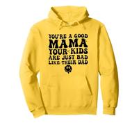 You're A Good Mama Your Kids Are Just Bad Like Their Dad Pullover Hoodie