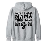 You're A Good Mama Your Kids Are Just Bad Like Their Dad Zip Hoodie