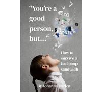 "You're a Good Person, But...": How to Survive a Bad Poop Sandwich