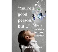 "You're a Good Person, But...": How to Survive a Bad Poop Sandwich